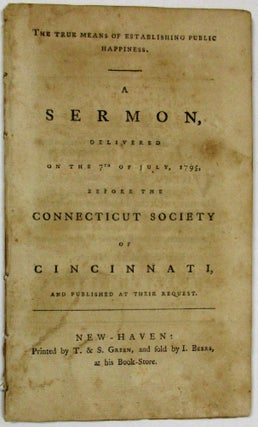 Item #23983 THE TRUE MEANS OF ESTABLISHING PUBLIC HAPPINESS. A SERMON, DELIVERED ON THE 7TH OF...