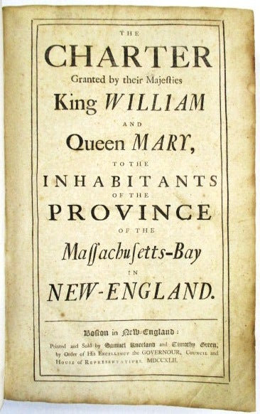 Item #24265 THE CHARTER GRANTED BY THEIR MAJESTIES KING WILLIAM AND QUEEN MARY, TO THE INHABITANTS OF THE PROVINCE OF MASSACHUSETTS-BAY IN NEW-ENGLAND. Massachusetts.