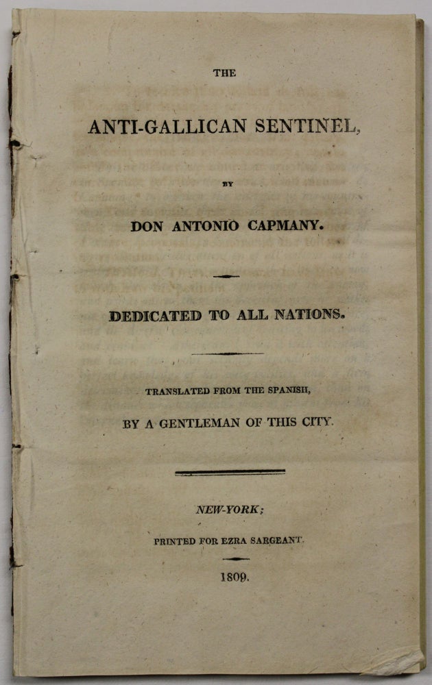 Item #24285 THE ANTI-GALLICAN SENTINEL. DEDICATED TO ALL NATIONS. TRANSLATED FROM THE SPANISH, BY A GENTLEMAN OF THIS CITY. Antonio de Capmany y. de Montpalau.