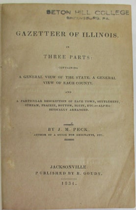 Item #24331 GAZETTEER OF ILLINOIS, IN THREE PARTS: CONTAINING A GENERAL VIEW OF THE STATE; A...