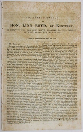 CONDENSED SPEECH OF HON. LINN BOYD, OF KENTUCKY, IN REPLY TO THE HON. JOHN WHITE, RELATIVE TO THE COALITION BETWEEN ADAMS AND CLAY IN 1825.