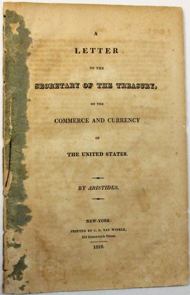 Item #24603 A LETTER TO THE SECRETARY OF THE TREASURY, ON THE COMMERCE AND CURRENCY OF THE UNITED STATES. BY ARISTIDES. Noah? Van Ness Webster, William Peter?