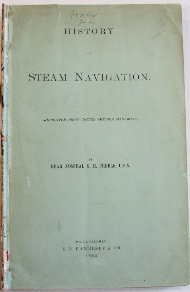 Item #24759 NOTES FOR A HISTORY OF STEAM NAVIGATION. REPRINTED FROM "THE UNITED SERVICE MAGAZINE." George H. Preble.