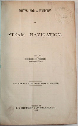 NOTES FOR A HISTORY OF STEAM NAVIGATION. REPRINTED FROM "THE UNITED SERVICE MAGAZINE."