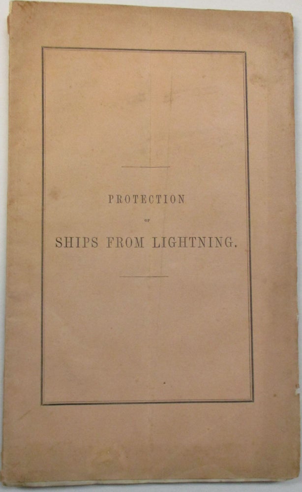 Item #24919 PROTECTION OF SHIPS FROM LIGHTNING, ACCORDING TO PRINCIPLES ESTABLISHED BY SIR W. S. HARRIS, F.R. AND APPROVED AFTER EIGHTEEN YEARS' EXPERIENCE IN THE BRITISH NAVY. R. B. Forbes.