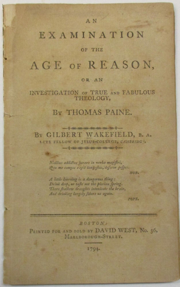 Item #25269 AN EXAMINATION OF THE AGE OF REASON, OR AN INVESTIGATION OF TRUE AND FABULOUS THEOLOGY, BY THOMAS PAINE. Gilbert Wakefield.