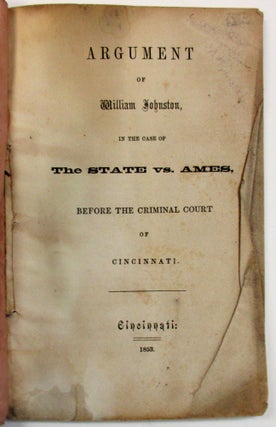 Item #25496 ARGUMENT...IN THE CASE OF STATE VS. AMES, BEFORE THE CRIMINAL COURT OF CINCINNATI....