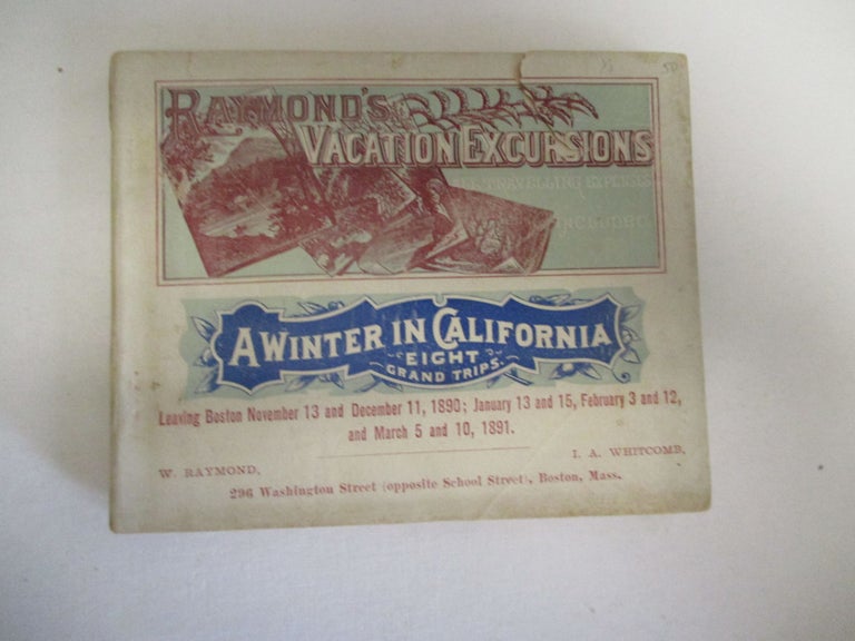 Item #25523 RAYMOND'S VACATION EXCURSIONS. A WINTER IN CALIFORNIA. EIGHT GRAND TRIPS. LEAVING BOSTON NOVEMBER 13 AND DECEMBER 11, 1890; JANUARY 13 AND 15, FEBRUARY 3 AND 12, AND MARCH 5 AND 10, 1891. Raymond and Whitecomb.