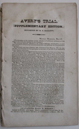 TRIAL OF REV. MR. AVERY. A FULL REPORT OF THE TRIAL OF EPHRAIM K. AVERY, CHARGED WITH THE MURDER OF SARAH M. CORNELL, BEFORE THE SUPREME COURT OF RHODE ISLAND, AT A SPECIAL TERM IN NEWPORT, HELD IN MAY 1833...WITH ALL THE INCIDENTAL QUESTIONS RAISED IN THE TRIAL CAREFULLY PRESERVED, THE TESTIMONY OF THE WITNESSES NEARLY VERBATIM, AND THE ARGUMENTS OF COUNSEL...REPORTED BY BENJAMIN F. HALLETT.