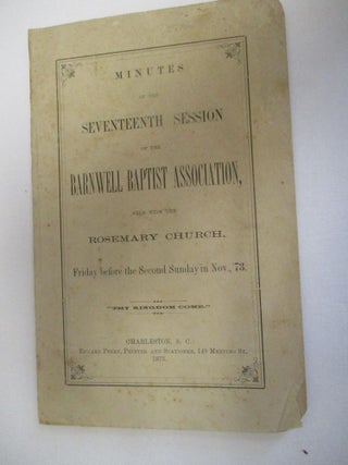 Item #25706 MINUTES OF THE SEVENTEENTH SESSION OF THE BARNWELL BAPTIST ASSOCIATION, HELD WITH THE...