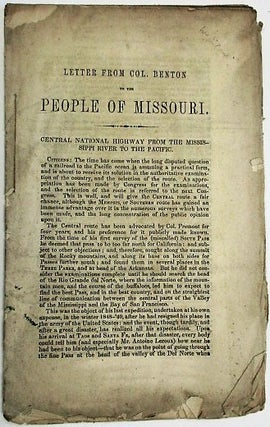 Item #25724 LETTER FROM COL. BENTON TO THE PEOPLE OF MISSOURI. CENTRAL NATIONAL HIGHWAY FROM THE...