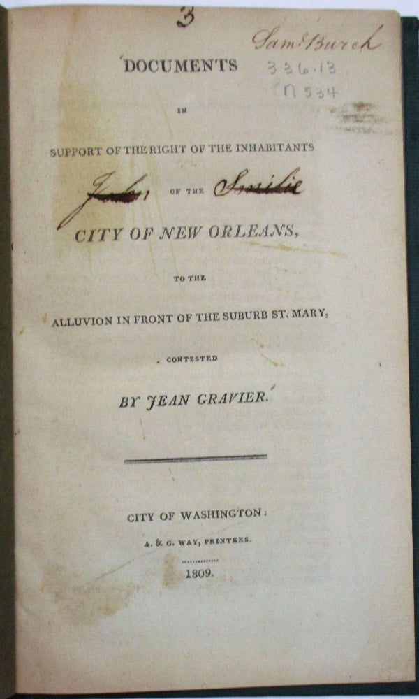 Item #25953 DOCUMENTS IN SUPPORT OF THE RIGHT OF THE INHABITANTS OF THE CITY OF NEW ORLEANS, TO THE ALLUVION IN FRONT OF THE SUBURB ST. MARY, CONTESTED BY JEAN GRAVIER. New Orleans.