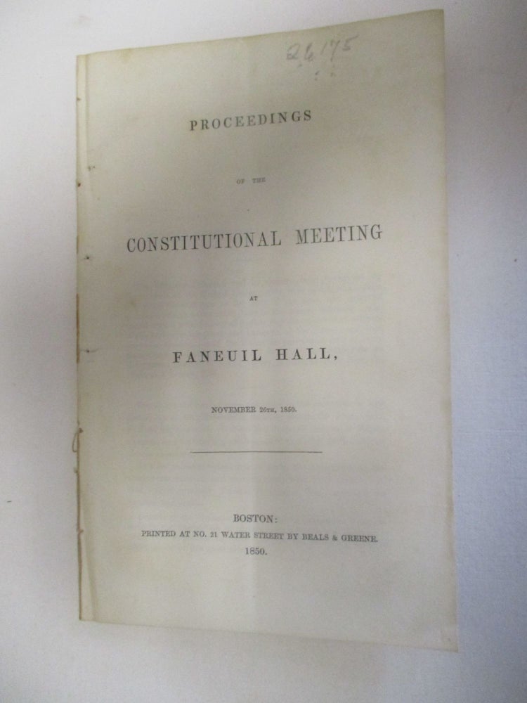 Item #26175 PROCEEDINGS OF THE CONSTITUTIONAL MEETING AT FANEUIL HALL, NOVEMBER 26TH, 1850. Compromise of 1850.