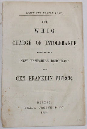 Item #26314 THE WHIG CHARGE OF INTOLERANCE AGAINST THE NEW HAMPSHIRE DEMOCRACY AND GEN. FRANKLIN...