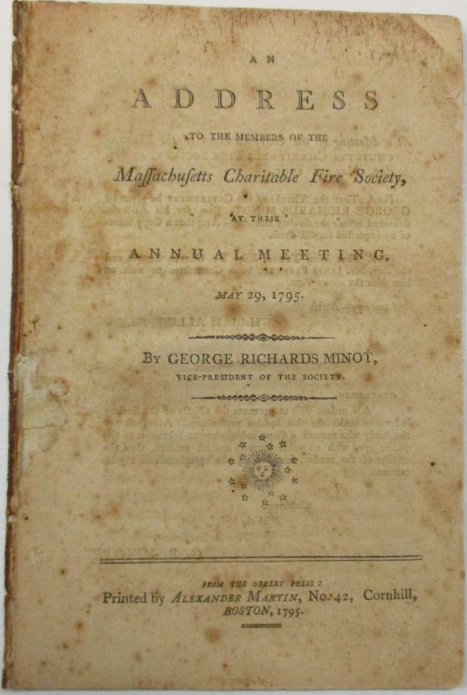 Item #26503 AN ADDRESS TO THE MEMBERS OF THE MASSACHUSETTS CHARITABLE FIRE SOCIETY, AT THEIR ANNUAL MEETING, MAY 29, 1795. BY...VICE-PRESIDENT OF THE SOCIETY. George Richards Minot.