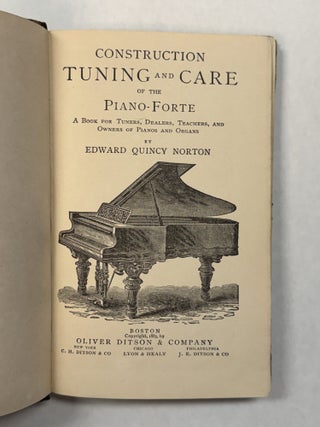 Item #26674 CONSTRUCTION, TUNING AND CARE OF THE PIANO-FORTE A BOOK FOR TUNERS, DEALERS,...