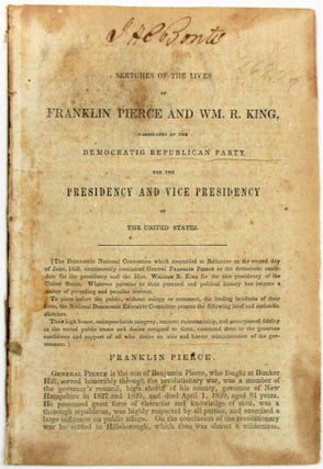 Item #26829 SKETCHES OF THE LIVES OF FRANKLIN PIERCE AND WM. R. KING, CANDIDATES OF THE...