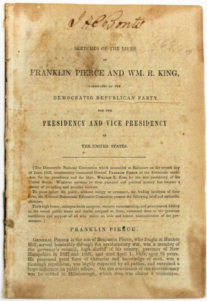 Item #26829 SKETCHES OF THE LIVES OF FRANKLIN PIERCE AND WM. R. KING, CANDIDATES OF THE DEMOCRATIC REPUBLICAN PARTY FOR THE PRESIDENCY AND VICE PRESIDENCY OF THE UNITED STATES. Franklin Pierce.
