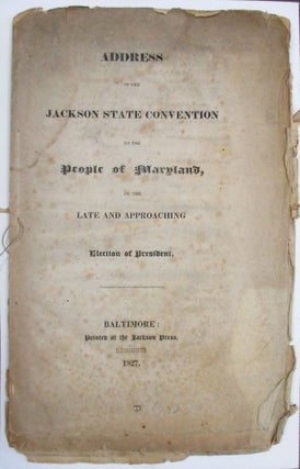 Item #26863 ADDRESS OF THE JACKSON STATE CONVENTION TO THE PEOPLE OF MARYLAND, ON THE LATE AND...