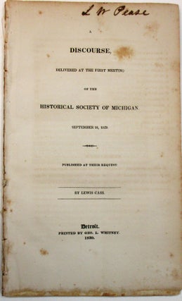 Item #27003 A DISCOURSE, DELIVERED AT THE FIRST MEETING OF THE HISTORICAL SOCIETY OF MICHIGAN....