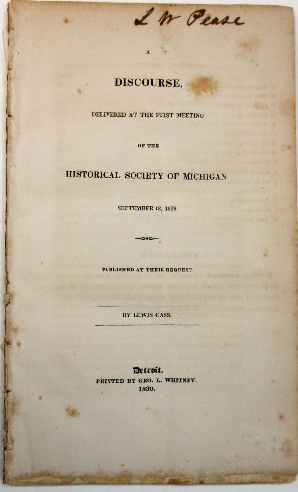 Item #27003 A DISCOURSE, DELIVERED AT THE FIRST MEETING OF THE HISTORICAL SOCIETY OF MICHIGAN. SEPTEMBER 18, 1829. PUBLISHED AT THEIR REQUEST. Lewis Cass.