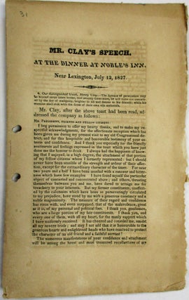 Item #27031 MR. CLAY'S SPEECH, AT THE DINNER AT NOBLE'S INN, NEAR LEXINGTON, JULY 12, 1827. Henry...