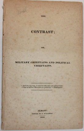 Item #27042 THE CONTRAST; OR, MILITARY CHIEFTAINS AND POLITICAL CHIEFTAINS. Francis Baylies