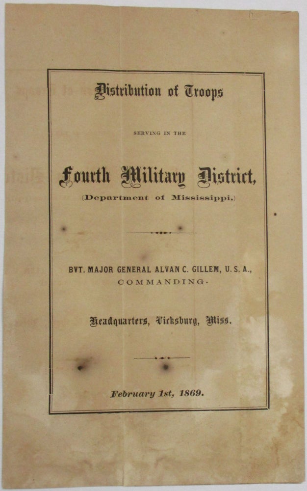 Item #27439 DISTRIBUTION OF TROOPS SERVING IN THE FOURTH MILITARY DISTRICT, (DEPARTMENT OF MISSISSIPPI,) BVT. MAJOR GENERAL ALVAN C. GILLEM, U.S.A., COMMANDING. HEADQUARTERS, VICKSBURG, MISS. FEBRUARY 1ST, 1869. Department of the Mississippi.