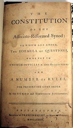 Item #27452 THE CONSTITUTION OF THE ASSOCIATE-REFORMED SYNOD: TO WHICH ARE ADDED, THE FORMULA OF...