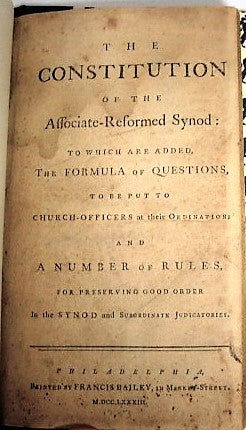 Item #27452 THE CONSTITUTION OF THE ASSOCIATE-REFORMED SYNOD: TO WHICH ARE ADDED, THE FORMULA OF QUESTIONS, TO BE PUT TO CHURCH- OFFICERS AT THEIR ORDINATION; AND A NUMBER OF RULES FOR PRESERVING GOOD ORDER IN THE SYNOD AND SUBORDINATE JUDICATORES. Associate Reformed Presbyterian Church.