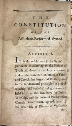 THE CONSTITUTION OF THE ASSOCIATE-REFORMED SYNOD: TO WHICH ARE ADDED, THE FORMULA OF QUESTIONS, TO BE PUT TO CHURCH- OFFICERS AT THEIR ORDINATION; AND A NUMBER OF RULES FOR PRESERVING GOOD ORDER IN THE SYNOD AND SUBORDINATE JUDICATORES.