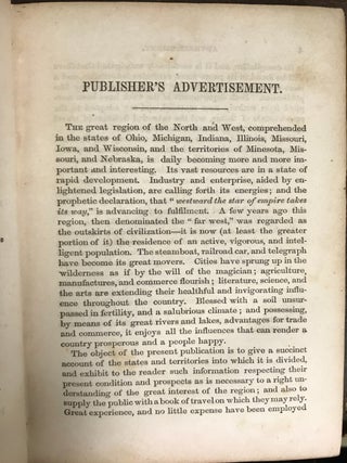 THE WESTERN TOURIST AND EMIGRANT'S GUIDE THROUGH THE STATES OF OHIO, MICHIGAN, INDIANA, ILLINOIS, MISSOURI, IOWA, AND WISCONSIN, AND THE TERRITORIES OF MINESOTA, MISSOURI, AND NEBRASKA. BEING AN ACCURATE AND CONCISE DESCRIPTION OF EACH STATE AND TERRITORY; AND CONTAINING THE ROUTES AND DISTANCES ON THE GREAT LINES OF TRAVEL. ACCOMPANIED WITH A LARGE AND MINUTE MAP, EXHIBITING THE TOWNSHIP LINES OF THE UNITED STATES' SURVEYS, THE BOUNDARIES OF COUNTIES, AND THE POSITION OF CITIES, VILLAGES AND SETTLEMENTS, ETC., ETC.