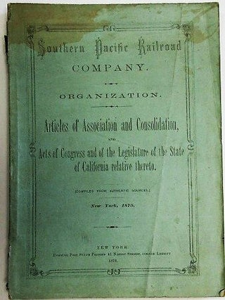 SOUTHERN PACIFIC RAILROAD COMPANY. ORGANIZATION. ARTICLES OF ASSOCIATION AND CONSOLIDATION, AND ACTS OF CONGRESS AND OF THE LEGISLATURE OF THE STATE OF CALIFORNIA RELATIVE THERETO.
