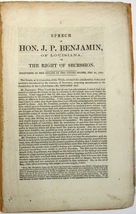 Item #27769 SPEECH OF HON. J.P. BENJAMIN, OF LOUISIANA, ON THE RIGHT OF SECESSION. DELIVERED IN...