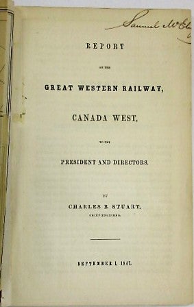 Item #27881 REPORT OF THE GREAT WESTERN RAILWAY, CANADA WEST, TO THE PRESIDENT AND DIRECTORS. BY CHARLES B. STUART, CHIEF ENGINEER. Great Western Railroad Company.