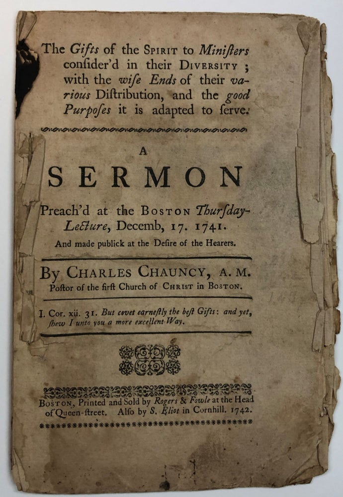 Item #27914 THE GIFTS OF THE SPIRIT TO MINISTERS CONSIDER'D IN THEIR DIVERSITY; WITH THE WISE ENDS OF THEIR VARIOUS DISTRIBUTION, AND THE GOOD PURPOSES IT IS ADAPTED TO SERVE. A SERMON PREACH'D AT THE BOSTON THURSDAY-LECTURE, DECEMB. 17. 1741. Charles Chauncy.