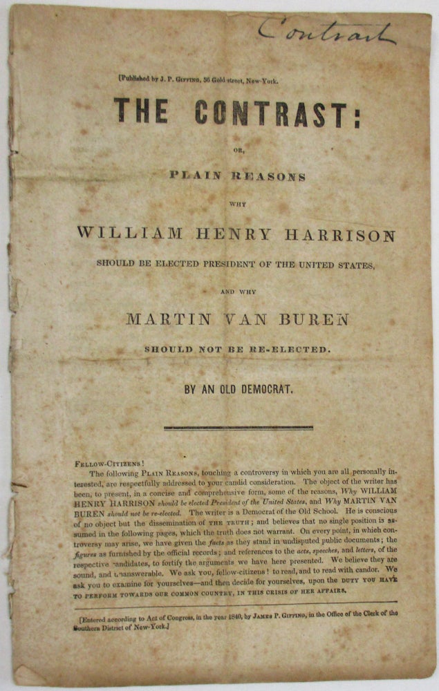 Item #28018 THE CONTRAST: OR, PLAIN REASONS WHY WILLIAM HENRY HARRISON SHOULD BE ELECTED PRESIDENT OF THE UNITED STATES, AND WHY MARTIN VAN BUREN SHOULD NOT BE RE-ELECTED. BY AN OLD DEMOCRAT. Election of 1840.