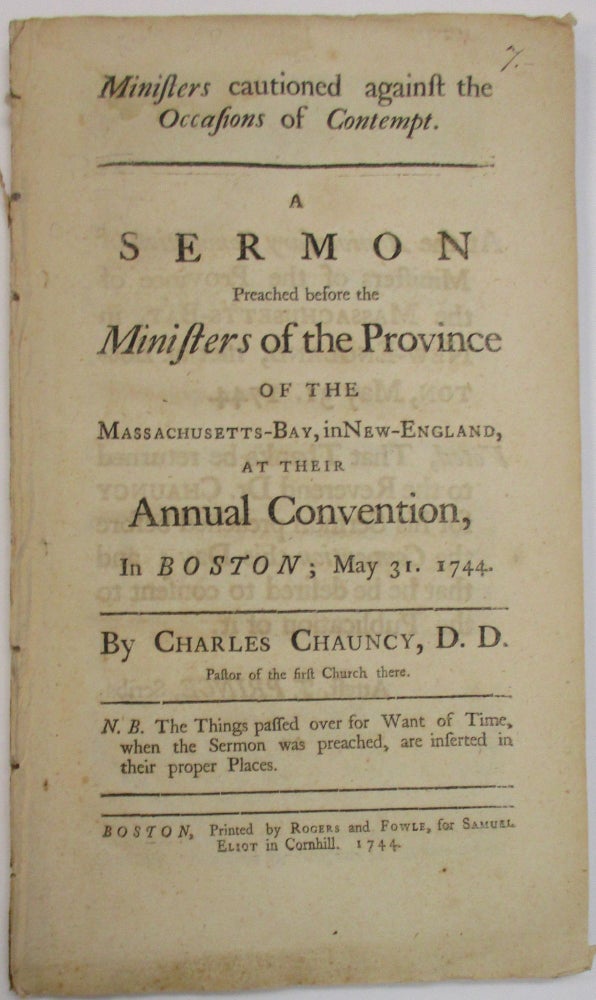 Item #28077 MINISTERS CAUTIONED AGAINST THE OCCASIONS OF CONTEMPT. A SERMON PREACHED BEFORE THE MINISTERS OF THE PROVINCE OF THE MASSACHUSETTS-BAY, IN NEW ENGLAND, AT THEIR ANNUAL CONVENTION, IN BOSTON; MAY 31. 1744. Charles Chauncy.
