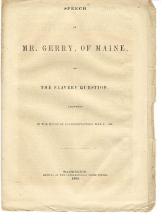 Item #28100 SPEECH OF MR. GERRY, OF MAINE, ON THE SLAVERY QUESTION. DELIVERED IN THE HOUSE OF...