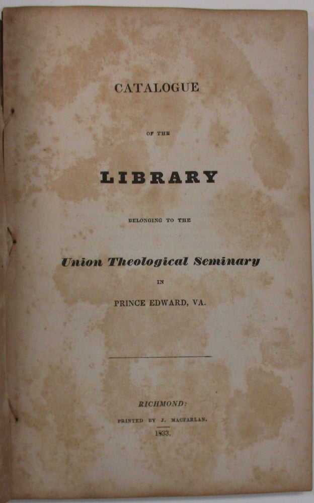 Item #28135 CATALOGUE OF THE LIBRARY BELONGING TO THE UNION THEOLOGICAL SEMINARY IN PRINCE EDWARD, VA. Union Theological Seminary.