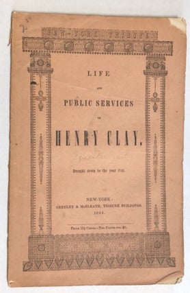 Item #28319 THE LIFE AND PUBLIC SERVICES OF HENRY CLAY. BROUGHT DOWN TO THE YEAR 1844. Epes Sargent