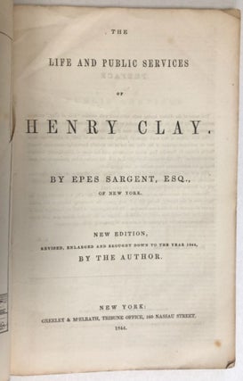 THE LIFE AND PUBLIC SERVICES OF HENRY CLAY. BROUGHT DOWN TO THE YEAR 1844.