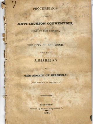 Item #28332 PROCEEDINGS OF THE ANTI-JACKSON CONVENTION, HELD AT THE CAPITOL, IN THE CITY OF...