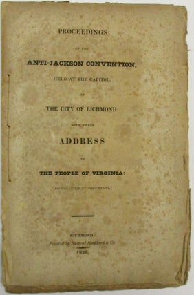 Item #28332 PROCEEDINGS OF THE ANTI-JACKSON CONVENTION, HELD AT THE CAPITOL, IN THE CITY OF...