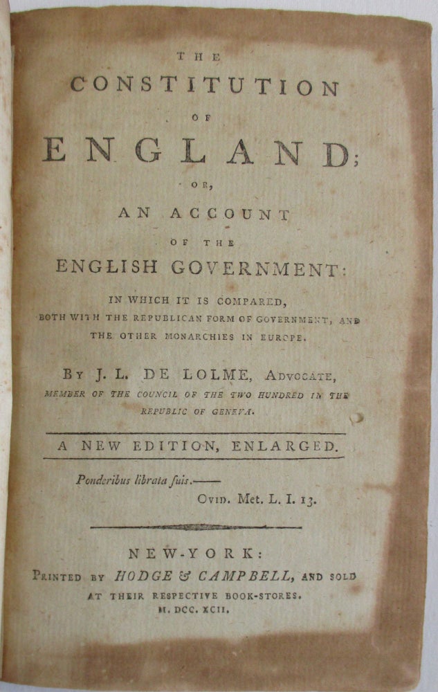 Item #28668 THE CONSTITUTION OF ENGLAND; OR, AN ACCOUNT OF THE ENGLISH GOVERNMENT: IN WHICH IT IS COMPARED, BOTH WITH THE REPUBLICAN FORM OF GOVERNMENT, AND THE OTHER MONARCHIES IN EUROPE. BY...ADVOCATE, MEMBER OF THE COUNCIL OF THE TWO HUNDRED IN THE REPUBLIC OF GENEVA. A NEW EDITION, ENLARGED. J. L. de Lolme.