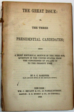 Item #28846 THE GREAT ISSUE: OR, THE THREE PRESIDENTIAL CANDIDATES; BEING A BRIEF HISTORICAL...