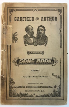 Item #28864 GARFIELD AND ARTHUR CAMPAIGN SONG BOOK. PUBLISHED BY THE REPUBLICAN CONGRESSIONAL...