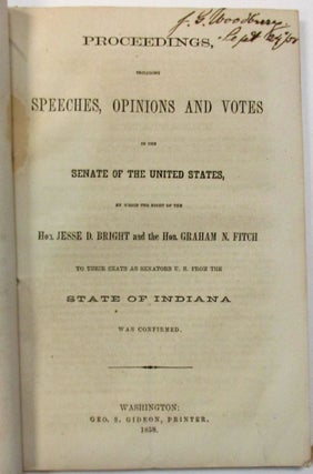 PROCEEDINGS, INCLUDING SPEECHES, OPINIONS AND VOTES IN THE SENATE OF THE UNITED STATES, BY WHICH THE RIGHT OF THE HON. JESSE D. BRIGHT AND THE HON. GRAHAM N. FITCH TO THEIR SEATS AS SENATORS U.S. FROM THE STATE OF INDIANA WAS CONFIRMED.