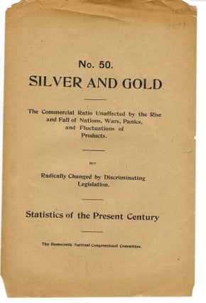 Item #29227 NO. 50. SILVER AND GOLD. THE COMMERCIAL RATIO UNAFFECTED BY THE RISE AND FALL OF...