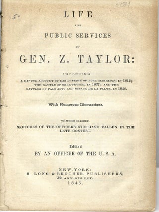 Item #29384 LIFE AND PUBLIC SERVICES OF GEN. Z. TAYLOR: INCLUDING A MINUTE ACCOUNT OF HIS DEFENCE...